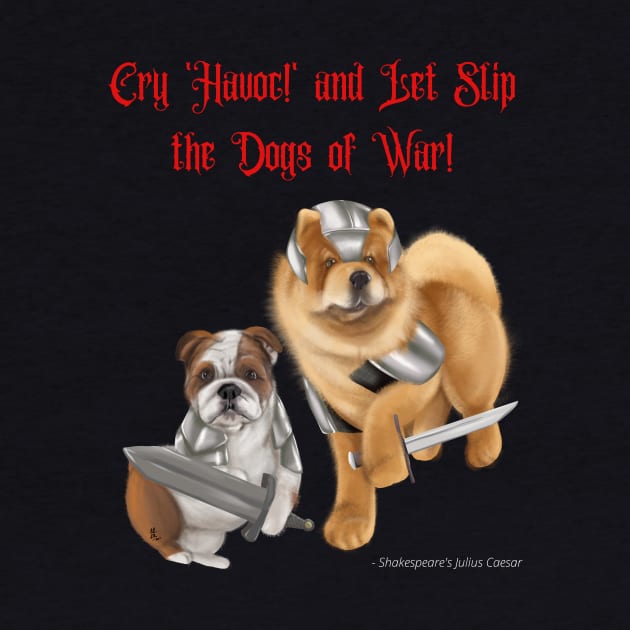 Cry Havoc and Let Slip the Dogs of War! by Mystik Media LLC